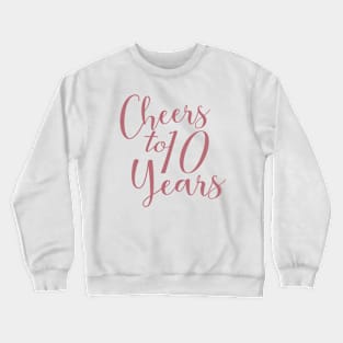 Cheers To 10 Years - 10th Birthday - Anniversary Crewneck Sweatshirt